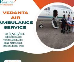 Vedanta Charter Air Ambulance in Delhi Provides a Well-Trained Medical Support
