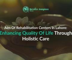 Aim Of Rehabilitation Centers in Lahore: Enhancing Quality of Life Through Holistic Care